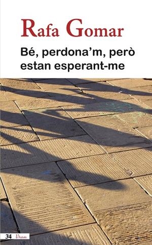 BÉ, PERDONA'M, PERÒ ESTAN ESPERANT-ME | 9788475029467 | GOMAR I LLORET, RAFAEL