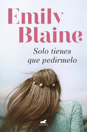SOLO TIENES QUE PEDIRMELO | 9788416076819 | BLAINE, EMILY