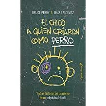 CHICO A QUIEN CRIARON COMO PERRO, EL | 9788494548161 | PERRY,  BRUCE / SZALAVITZ, MAIA