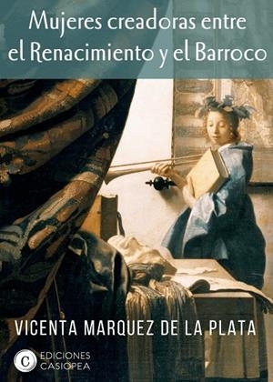 MUJERES CREADORAS ENTRE EL RENACIMIENTO Y EL BARROCO | 9788494935428 | MARQUEZ DE LA PLATA, VICENTA