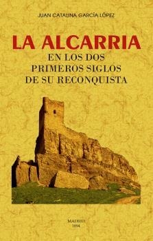 ALCARRIA EN LOS DOS PRIMEROS SIGLOS DE SU RECONQUISTA, LA | 9788490016046 | GARCIA LOPEZ, JUAN CATALINA