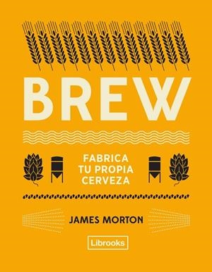 BREW : FABRICA TU PROPIA CERVEZA | 9788494872556 | MORTON, JAMES
