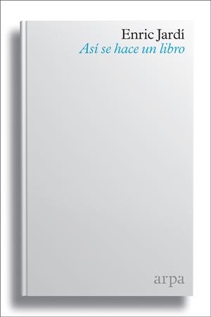 ASÍ SE HACE UN LIBRO | 9788416601790 | JARDI, ENRIC