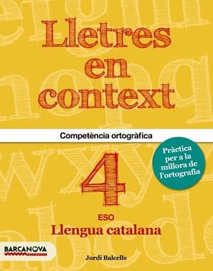 LLETRES EN CONTEXT. QUADERN D'ORTOGRAFIA  4T ESO | 9788448939205 | BALCELLS, JORDI / BRU, MARTA
