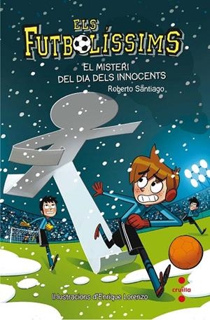 FUTBOLÍSSIMS, ELS 11 : EL MISTERI DEL DIA DELS INNOCENT | 9788466143271 | SANTIAGO, ROBERTO
