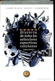 HISTORIA DE TOTES LES SELECCIONS ESPORTIVES CATALANES (1904-2005) | 9788493416744 | RADUA, JOSEP M.