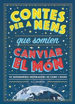 CONTES PER A NENS QUE SOMIEN CANVIAR EL MÓN | 9788417761325 | MARVEL, G. L.