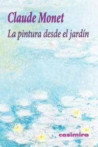 PINTURA DESDE EL JARDÍN, LA | 9788415715047 | MONET, CLAUDE