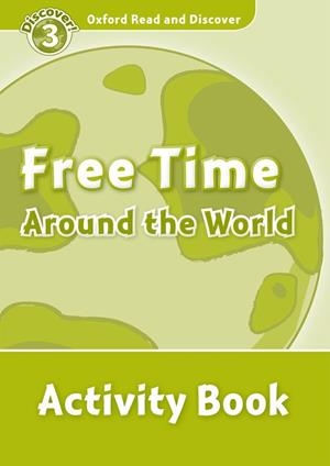 OXFORD READ AND DISCOVER. FREE TIME AROUND THE WORLD ACTIVITY BOOK | 9780194643887 | PENN, JULIE