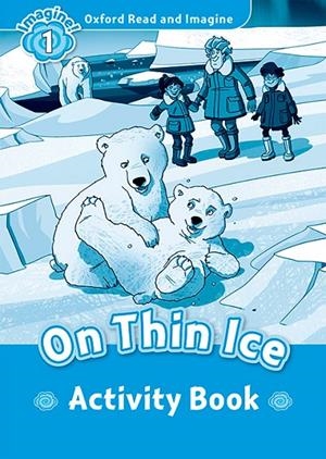 OXFORD READ AND IMAGINE 1. ON THIN ICE ACTIVITY BOOK | 9780194709354 | VARIOS AUTORES
