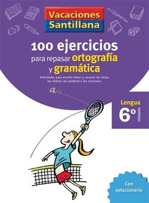 VACACIONES SANTILLANA 6 PRIMARIA 100 EJERCICIOS PARA REPASAR ORTOGRAFIA Y GRAMAT | 9788429407884 | DIVERSOS
