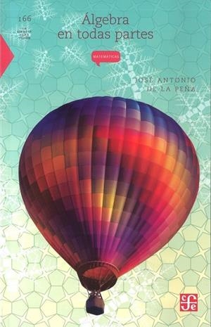 ÁLGEBRA EN TODAS PARTES | 9789681660529 | PEÑA, JOSÉ ANTONIO DE LA