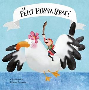 PETIT PIRATA SERAFÍ, EL | 9788417673161 | ACOSTA, ALICIA / CARRETERO, MÓNICA