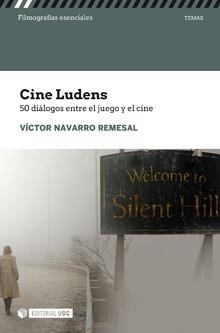 CINE LUDENS. 50 DIÁLOGOS ENTRE EL JUEGO Y EL CINE | 9788491804123 | NAVARRO REMESAL, VÍCTOR