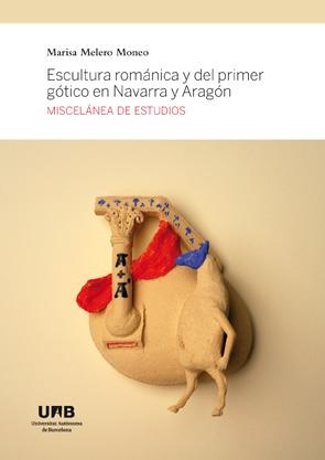 ESCULTURA ROMÁNICA Y DEL PRIMER GÓTICO EN NAVARRA Y ARAGÓN | 9788449028892 | MELERO MONEO, MARISA 