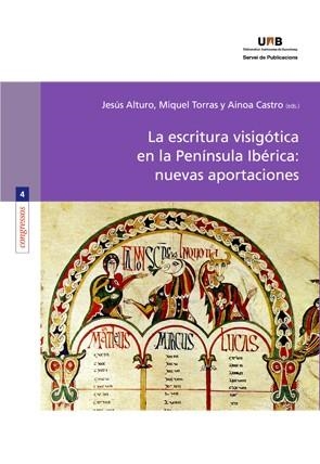ESCRITURA VISIGÓTICA EN LA PENÍNSULA IBÉRICA: NUEVAS APORTACIONES, LA | 9788449028625 | ALTURO, JESÚS / TORRAS, MIQUEL / CASTRO, AINOA 