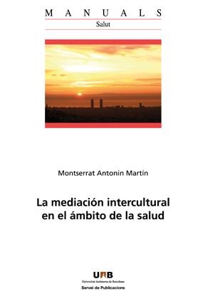 MEDIACIÓN INTERCULTURAL EN EL ÁMBITO DE LA SALUD, LA | 9788449034596 | ANTONIN MARTÍN, MONTSERRAT 