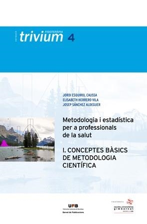 METODOLOGIA I ESTADÍSTICA PER A PROFESSIONALS DE LA SALUT (I). CONCEPTES BÀSICS DE METODOLOGIA CIENTÍFICA | 9788449028632 | ESQUIROL CAUSSA, JORDI / HERRERO VILA, ELISABETH / SÁNCHEZ ALDEGUER, JOSEP 
