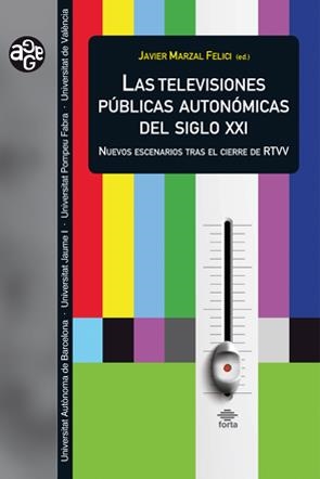 TELEVISIONES PÚBLICAS AUTONÓMICAS DEL SIGLO XXI, LAS | 9788449051609 | MARZAL FELICI, JAVIER 