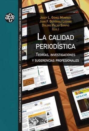 CALIDAD PERIODÍSTICA, LA | 9788449032370 | GÓMEZ MOMPART, JOSEP LL. / GUTIÉRREZ LOZANO, JUAN FRANCISCO / PALAU SAMPIO, DOLORS 