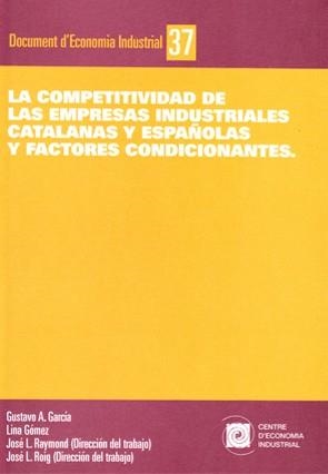 COMPETITIVIDAD DE LAS EMPRESAS INDUSTRIALES CATALANAS Y ESPAÑOLAS Y FACTORES CONDICIONANTES, LA | 9788493532482 | GARCÍA, GUSTAVO A. / GÓMEZ, LINA / RAYMOND, JOSÉ. L / ROIG, JOSÉ L. 