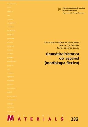 GRAMÁTICA HISTÓRICA DEL ESPAÑOL (MORFOLOGÍA FLEXIVA) | 9788449044229 | SÁNCHEZ LANCIS, CARLOS / BUENAFUENTES DE LA MATA, CRISTINA / PRAT SABATER, MARTA 