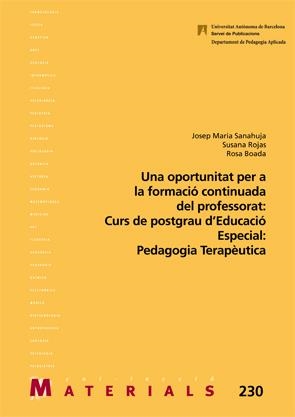 OPORTUNITAT PER LA FORMACIÓ CONTINUADA DEL PROFESSORAT, UNA : CURS DE POSTGRAU EDUCACIÓ ESPECIAL: PEDAGOGIA TERAPÈUTICA | 9788449048463 | SANAHUJA, JOSEP MARIA / ROJAS, SUSANA / BOADA, ROSA 