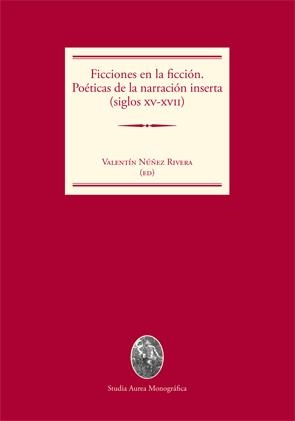 FICCIONES EN LA FICCIÓN. POETICAS DE LA NARRACIÓN INSERTA (SIGLOS XV-XVII) | 9788449038198 | NÚÑEZ, VALENTÍN