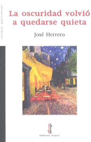 OSCURIDAD VOLVIO A QUEDARSE QUIETA | 9788416764808 | HERRERO, JOSÉ
