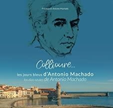 COLLIOURE... LES JOURS BLEU D’ANTONIO MACHADO – LOS DÍAS AZULES DE ANTONIO MACHADO | 9782849742693 | BARBA, SERGE