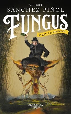 FUNGUS, EL REY DE LOS PIRINEOS | 9788420435459 | SANCHEZ PIÑOL, ALBERT