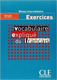 VOCABULAIRE EXPLIQUÉ DU FRANÇAIS. EXERCICES. NIVEAU INTERMEDIAIRE. | 9782090337211