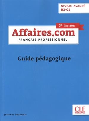 AFFAIRES.COM NIVEAU AVANCE B2-C1 3º EDITIÓN - GUIDE PÉDAGOGIQUE | 9782090386844 | PENFORNIS, JEAN-LUC