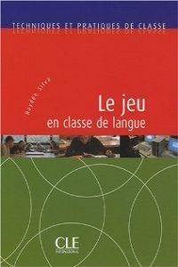 TECHNIQUES ET PRATIQUES DE CLASSE - LE JEU EN CLASSE DE LANGUE | 9782090353495