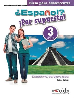 ¿ESPAÑOL? ¡POR SUPUESTO! 3-A2+ - LIBRO DE EJERCICIOS | 9788490812310 | MARTÍNEZ AGUIRRE, REBECA