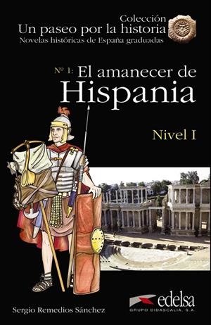 NOVELAS HISTÓRICAS GRADUADAS - EL AMANECER DE HISPANIA | 9788490817131 | REMEDIOS SÁNCHEZ, SERGIO
