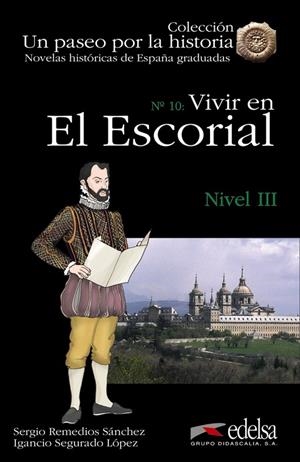 NOVELAS HISTÓRICAS GRADUADAS - VIVIR EN EL ESCORIAL | 9788477116110 | REMEDIOS SÁNCHEZ, SERGIO / SEGURADO LÓPEZ, IGNACIO