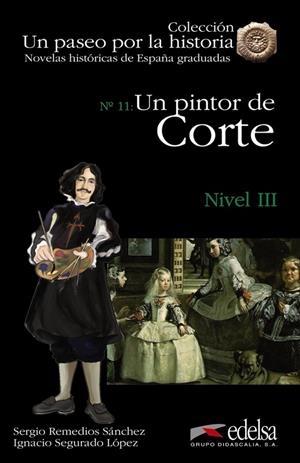 NOVELAS HISTÓRICAS GRADUADAS - UN PINTOR DE CORTE | 9788477116127 | REMEDIOS SÁNCHEZ, SERGIO / SEGURADO LÓPEZ, IGNACIO