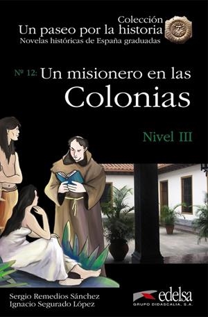 NOVELAS HISTÓRICAS GRADUADAS - UN MISIONERO EN LAS COLONIAS | 9788477116134 | REMEDIOS SÁNCHEZ, SERGIO / SEGURADO LÓPEZ, IGNACIO