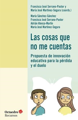 COSAS QUE NO ME CUENTAS, LAS | 9788417219703 | SÁNCHEZ SÁNCHEZ, MARÍA/SERRANO PASTOR, FRANCISCA JOSÉ/ATENZA MARTÍN, ADRIÁN/MARTÍNEZ SEGURA, MARÍA J