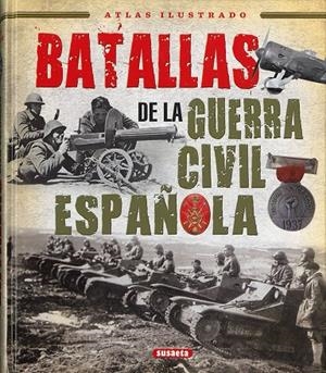 ATLAS ILUSTRADO DE LAS BATALLAS DE LA GUERRA CIVIL ESPAÑOLA | 9788467766554 | MOLINA FRANCO, LUCAS