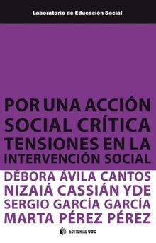 POR UNA ACCIÓN SOCIAL CRÍTICA. TENSIONES EN LA INTERVENCIÓN SOCIAL | 9788491804017 | ÁVILA CANTOS, DÉBORA/CASSIÁN YDE, NIZAIÁ/GARCÍA GARCÍA, SERGIO/PÉREZ PÉREZ, MARTA
