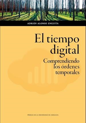 TIEMPO DIGITAL, EL. COMPRENDIENDO LOS ÓRDENES TEMPORALES | 9788417633714 | ALONSO ENGUITA, ADRIÁN