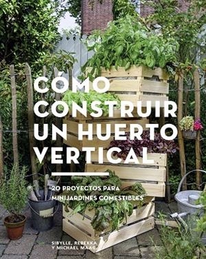 CÓMO CONSTRUIR UN HUERTO VERTICAL | 9788425229695 | MAAG, SIBYLLE / MAAG, REBEKKA / MAAG, MICHAEL