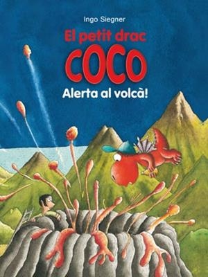 PETIT DRAC COCO, EL. ALERTA AL VOLCÀ! | 9788424659547 | SIEGNER, INGO