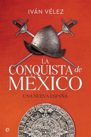 CONQUISTA DE MÉXICO, LA | 9788491645283 | VÉLEZ, IVÁN