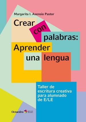 CREAR CON PALABRA S: APRENDER UNA LENGUA | 9788417219864 | ASENSIO PASTOR, MARGARITA I.
