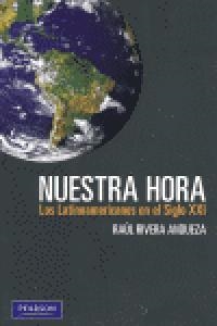 NUESTRA HORA. LOS LATINOAMERICANOS EN EL SIGLO XXI | 9789563430202 | RIVERA, RAÚL