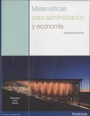 MATEMÁTICAS PARA ADMINISTRACIÓN Y ECONOMÍA 13ED | 9786073229166 | HAEUSSLER, ERNEST F.