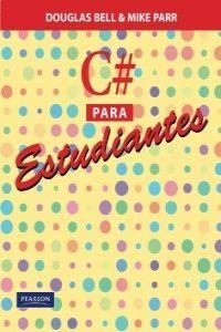 C# PARA ESTUDIANTES 1/E | 9786073203289 | BELL, DOUGLAS / PARR, MIKE